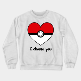 I choose you Crewneck Sweatshirt